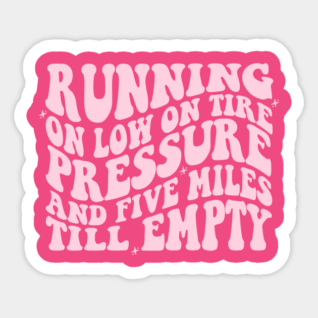 Running On Low Tire Pressure And Five Miles Till Empty Shirt Gift For Mom, Humorous Mother Shirt, Funny Girl Shirt Sarcastic Gift For Sister Sticker by Y2KERA
